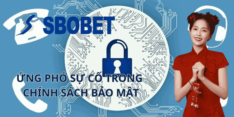 Ứng Phó Sự Cố Trong Chính Sách Bảo Mật